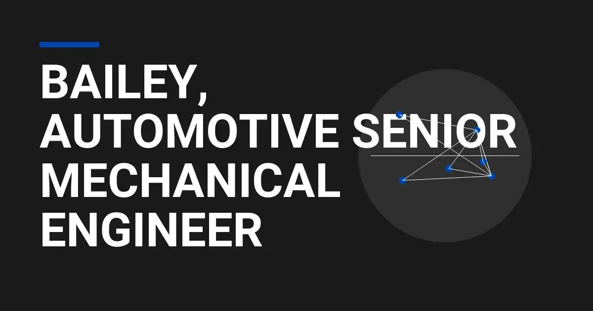 Bailey, Automotive Senior Mechanical Engineer