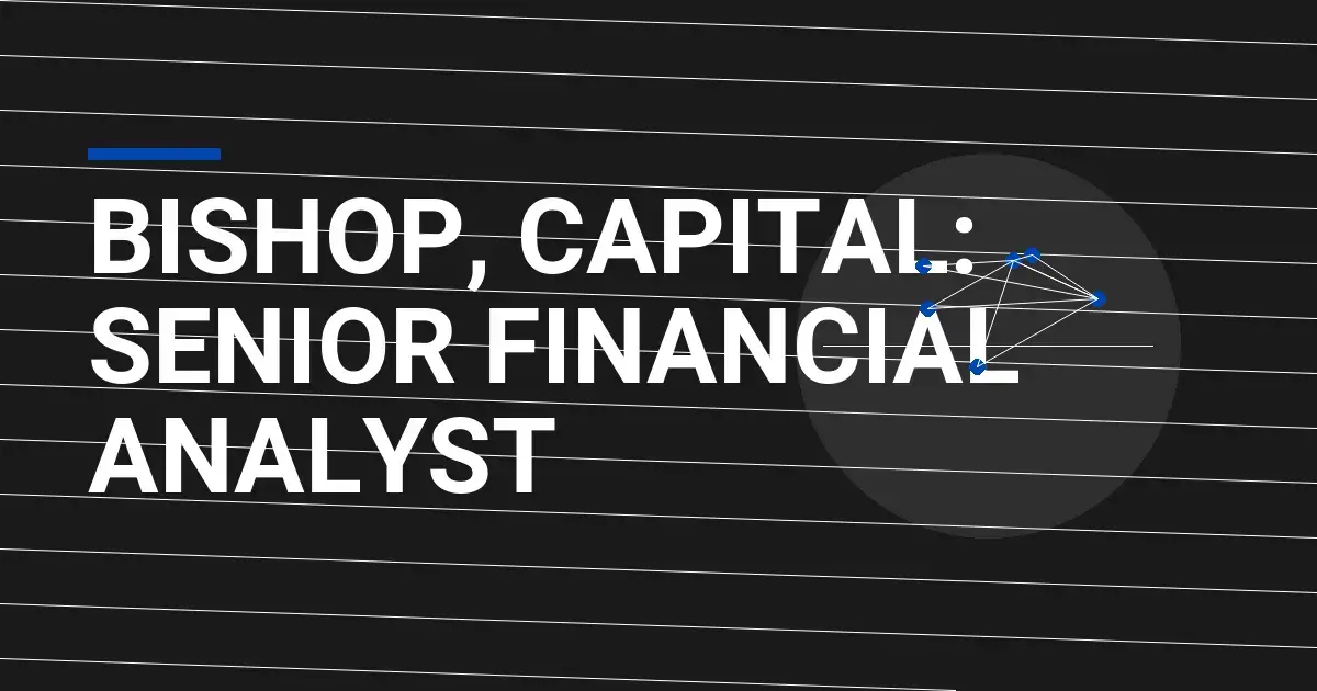 Bishop, Capital: Senior Financial Analyst