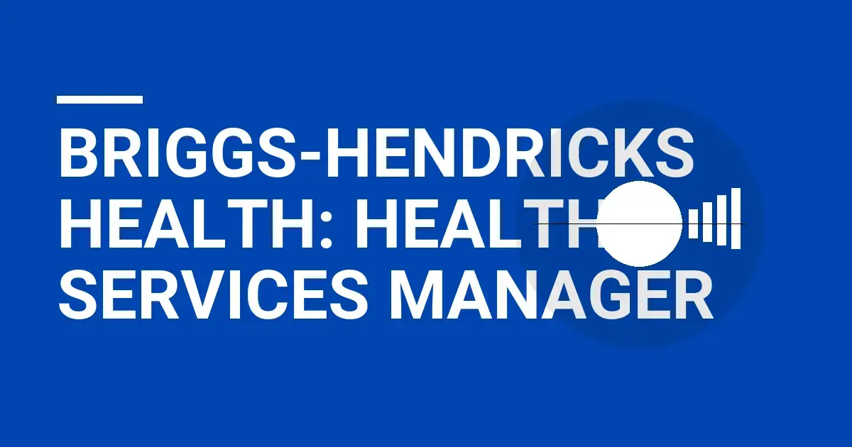 Briggs-Hendricks Health: Health Services Manager