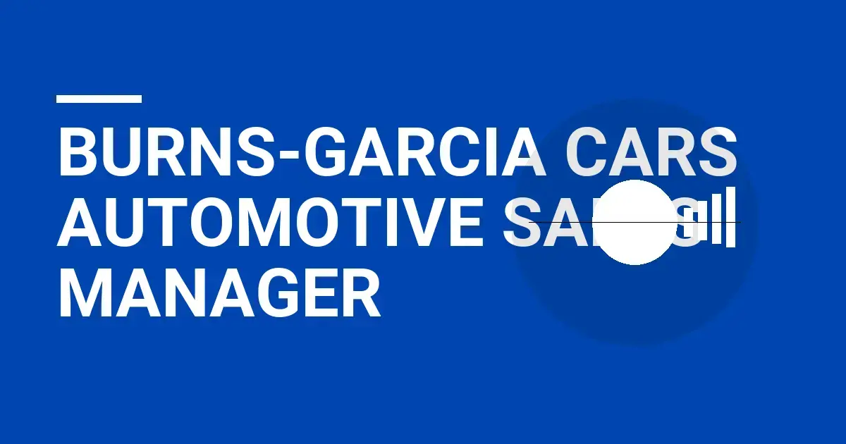 Burns-Garcia Cars Automotive Sales Manager