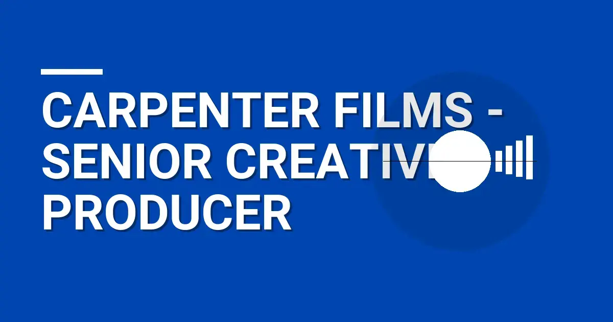 Carpenter Films - Senior Creative Producer