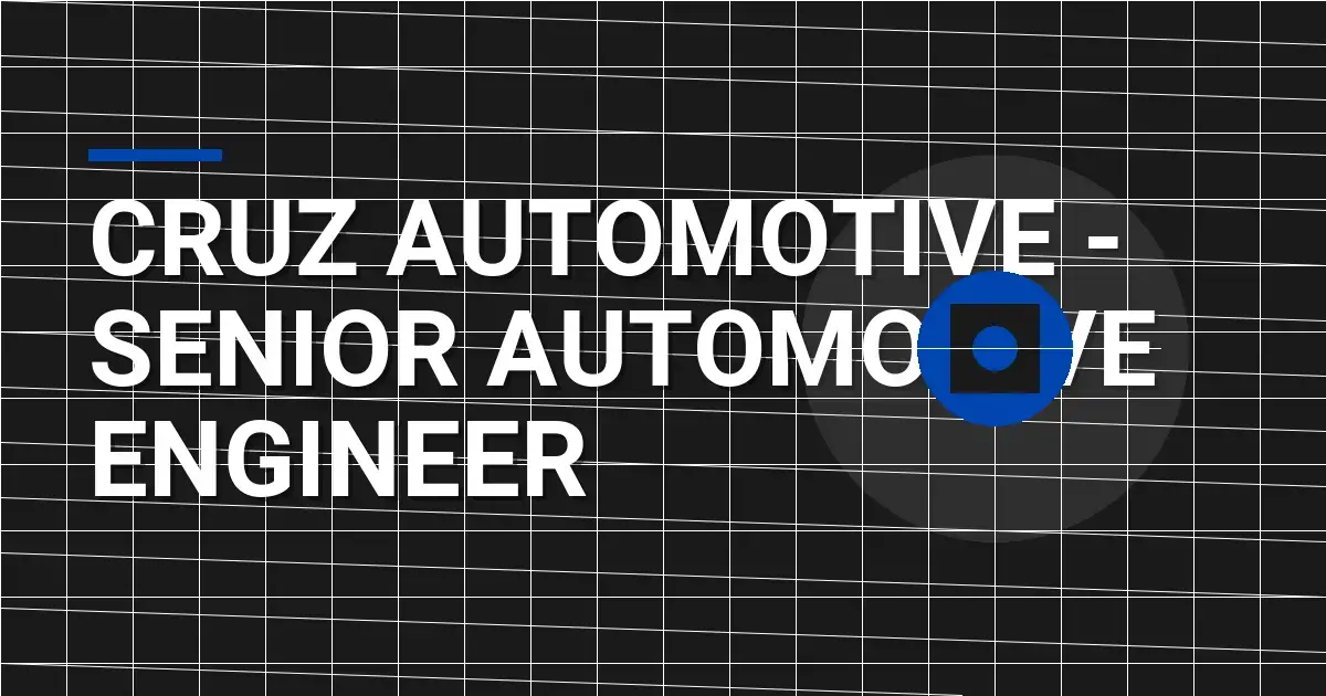 Cruz Automotive - Senior Automotive Engineer
