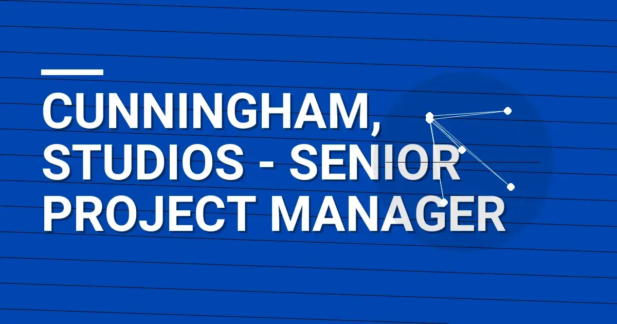 Cunningham, Studios - Senior Project Manager