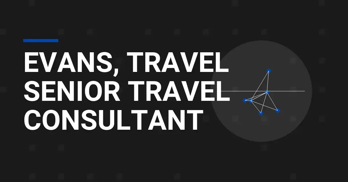 Evans, Travel Senior Travel Consultant