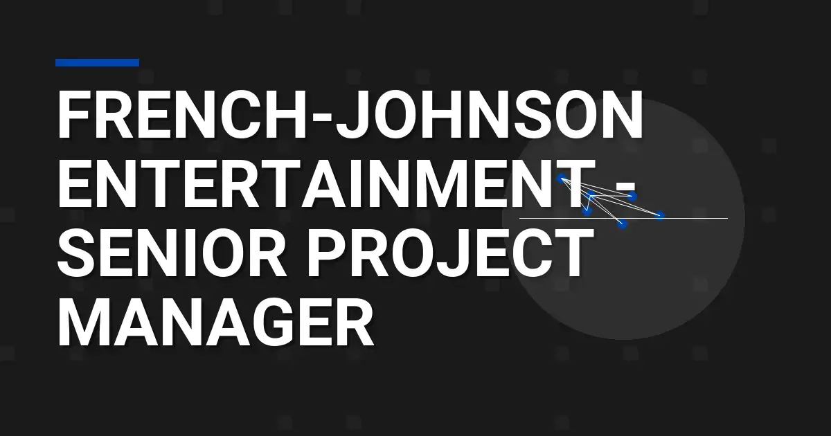 French-Johnson Entertainment - Senior Project Manager