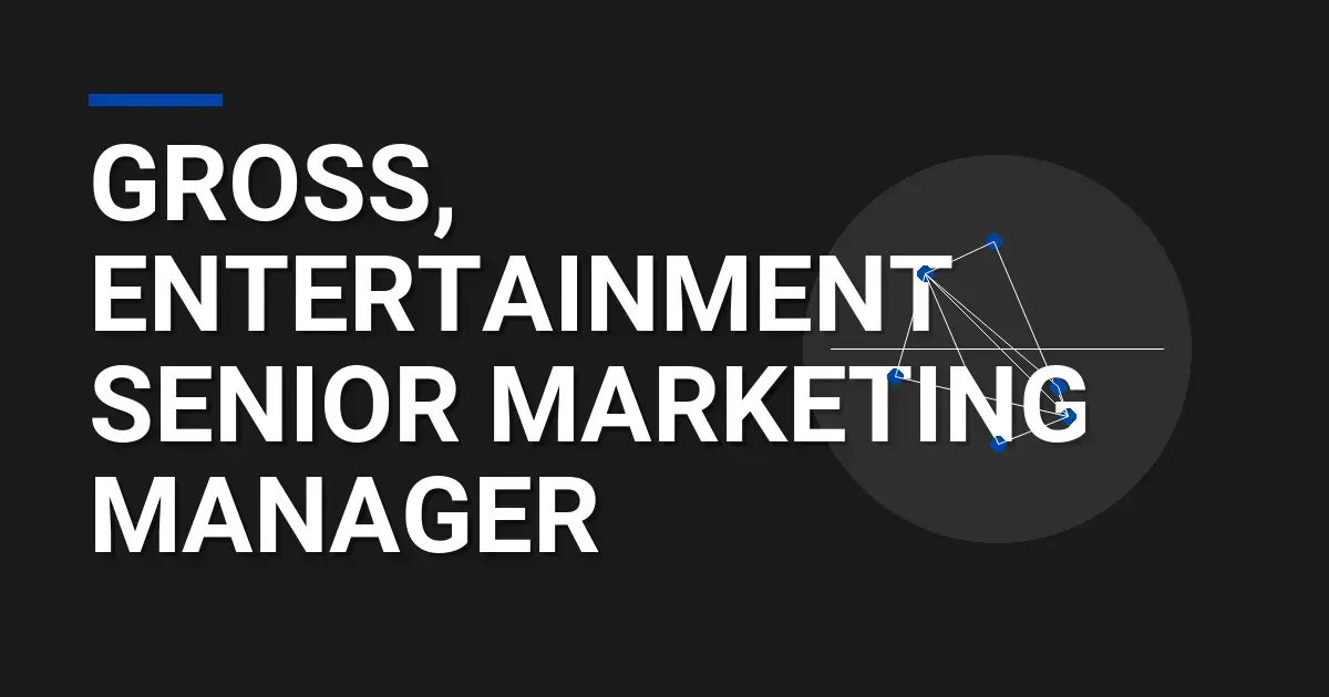 Gross, Entertainment Senior Marketing Manager