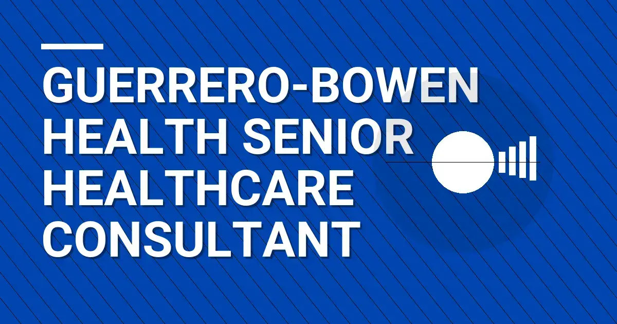 Guerrero-Bowen Health Senior Healthcare Consultant