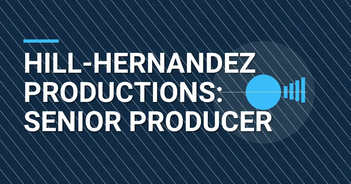 Hill-Hernandez Productions: Senior Producer