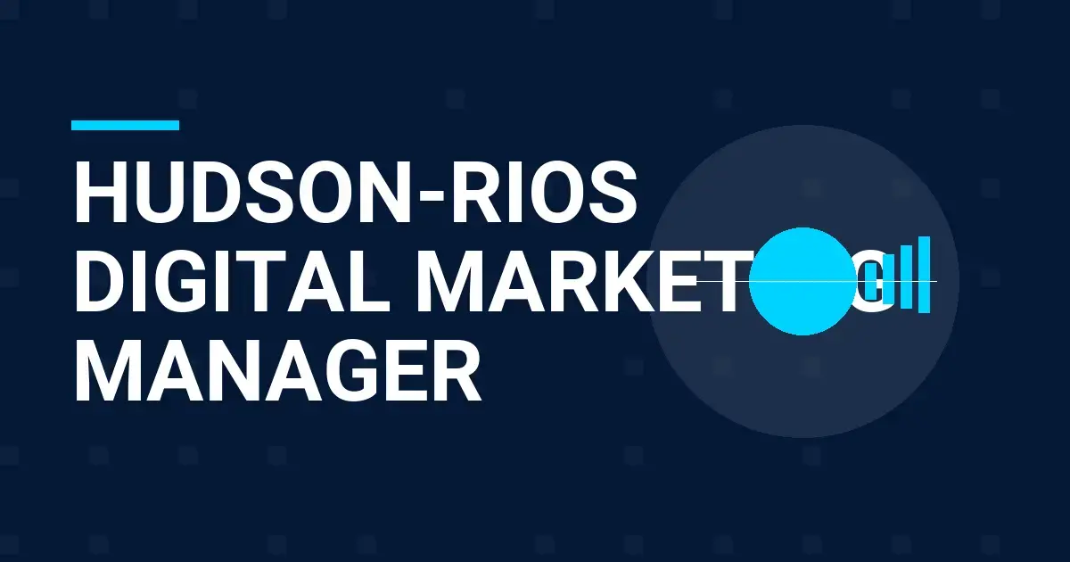 Hudson-Rios Digital Marketing Manager