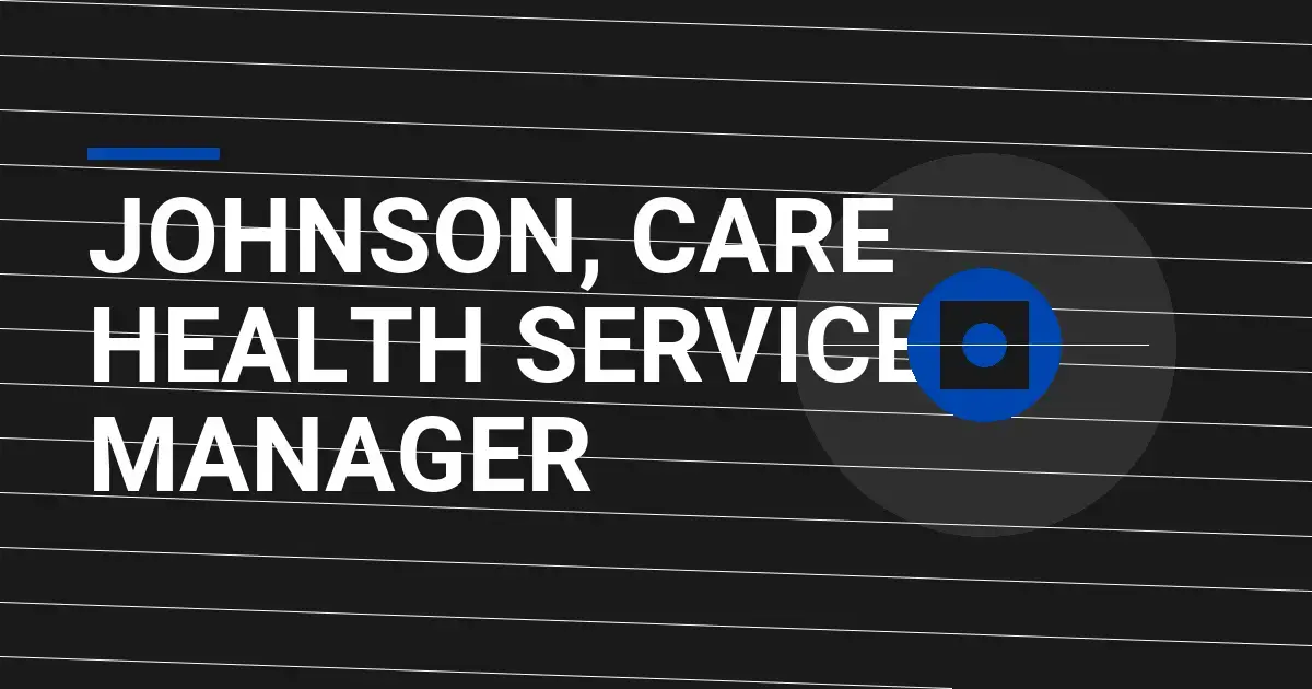 Johnson, Care Health Services Manager