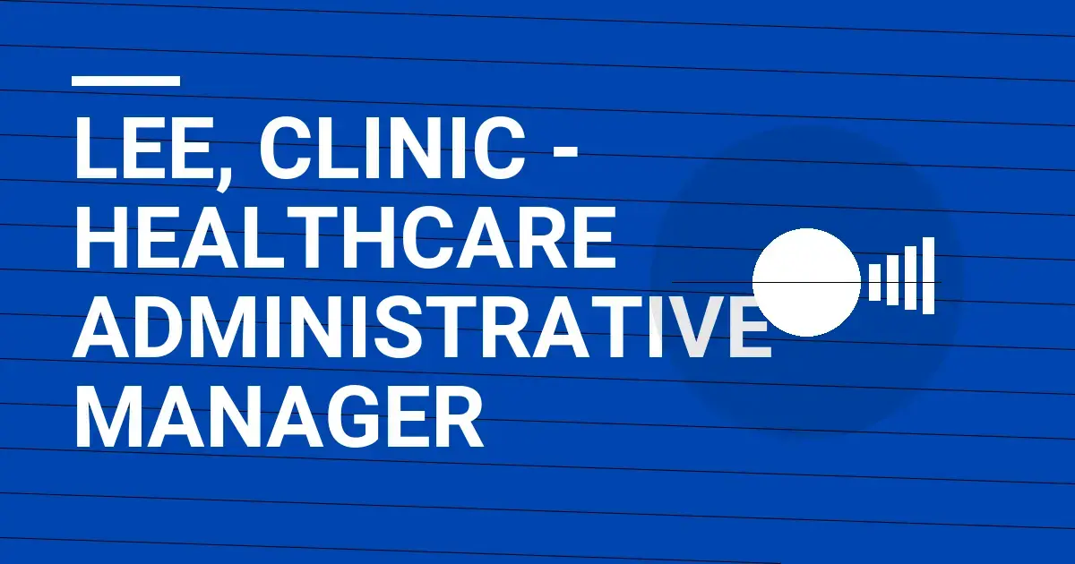 Lee, Clinic - Healthcare Administrative Manager