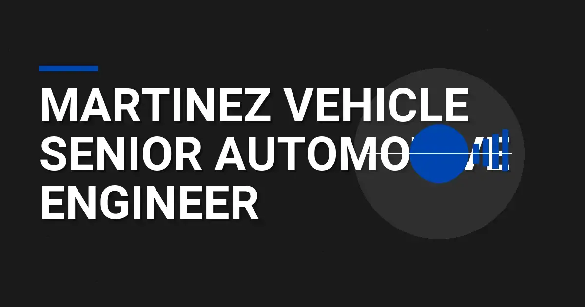 Martinez Vehicle Senior Automotive Engineer