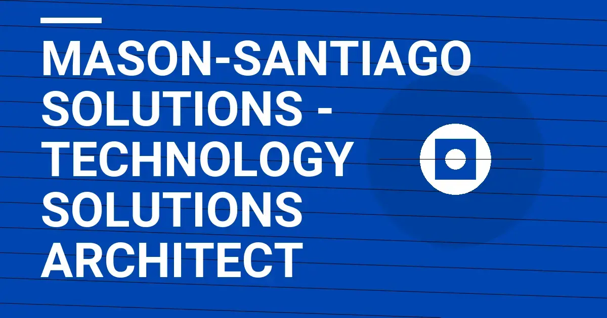 Mason-Santiago Solutions - Technology Solutions Architect