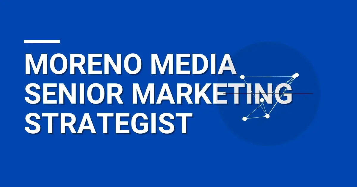 Moreno Media Senior Marketing Strategist