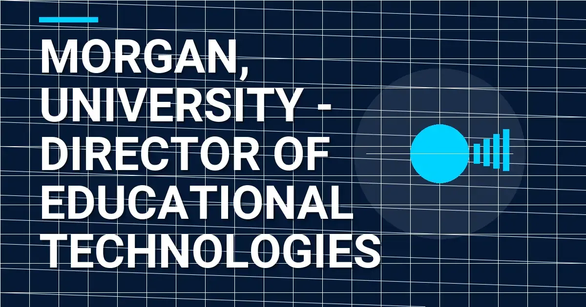 Morgan, University - Director of Educational Technologies