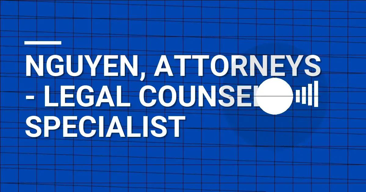 Nguyen, Attorneys - Legal Counsel Specialist