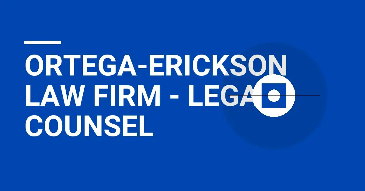 Ortega-Erickson Law Firm - Legal Counsel