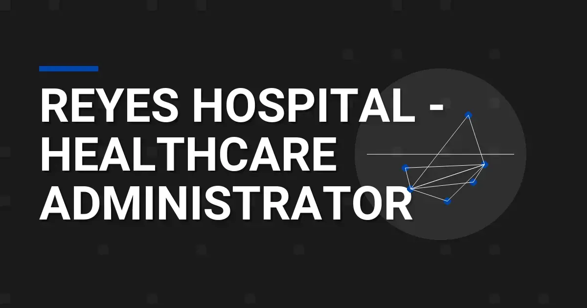 Reyes Hospital - Healthcare Administrator
