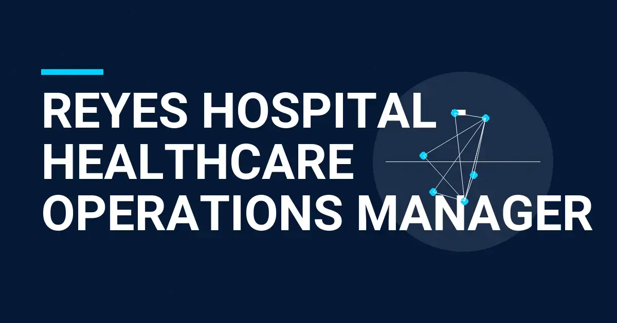Reyes Hospital - Healthcare Operations Manager