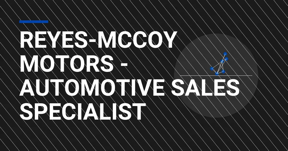 Reyes-Mccoy Motors - Automotive Sales Specialist