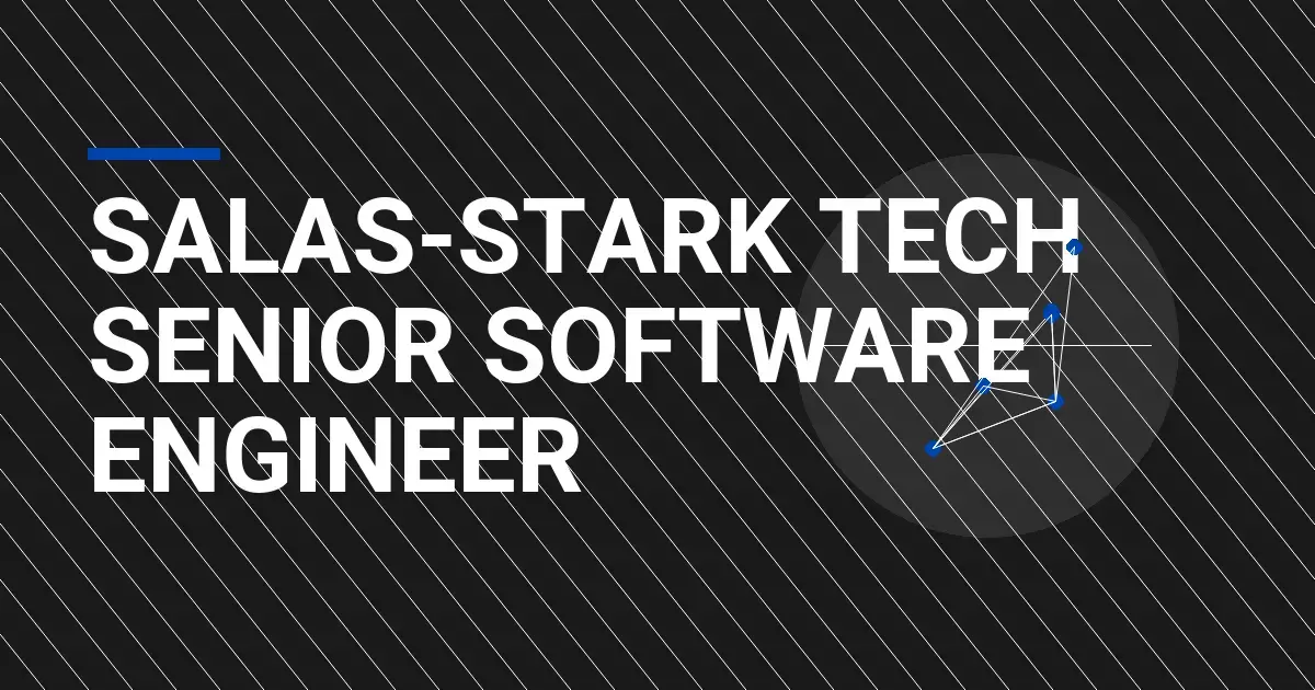 Salas-Stark Tech Senior Software Engineer