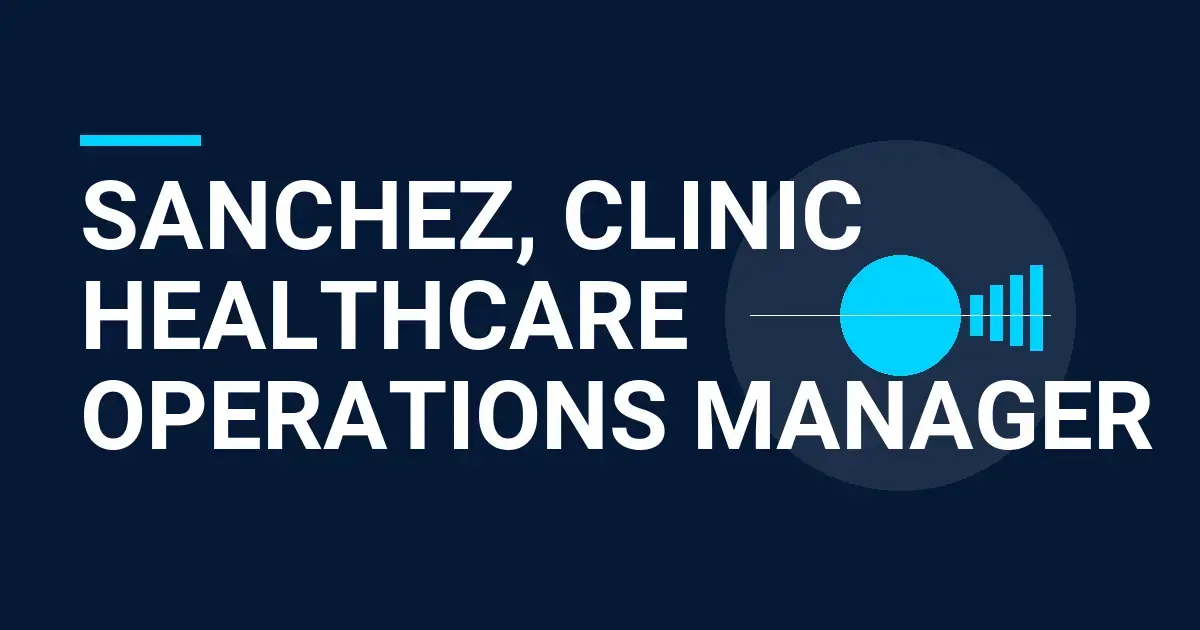 Sanchez, Clinic Healthcare Operations Manager