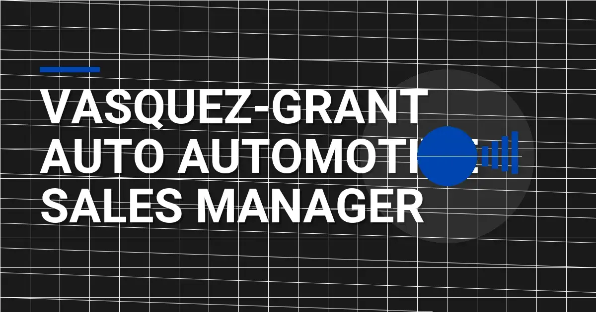Vasquez-Grant Auto Automotive Sales Manager