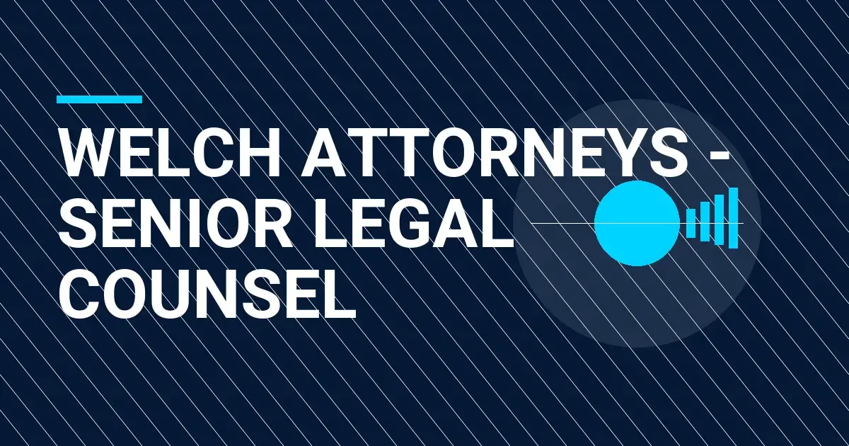 Welch Attorneys - Senior Legal Counsel