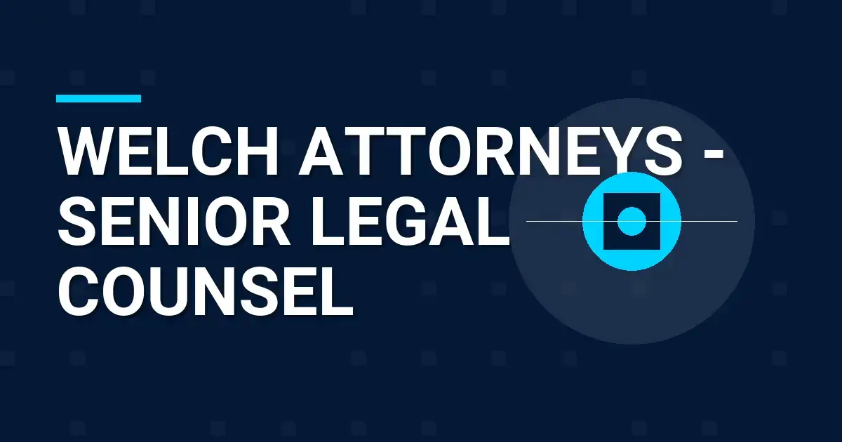 Welch Attorneys - Senior Legal Counsel