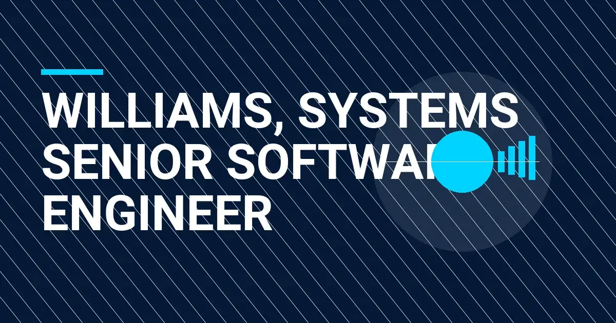 Williams, Systems Senior Software Engineer