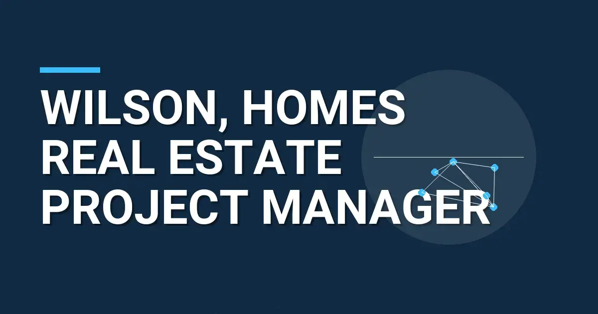 Wilson, Homes Real Estate Project Manager